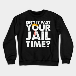 Isn't It Past Your Jail Time Funny Crewneck Sweatshirt